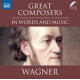 GREAT COMPOSERS IN WORDS AND MUSIC: WAGNER<br/><h5>Megjelenés: 2024-05-03</h5>