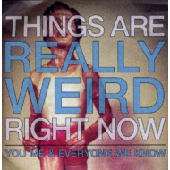 THINGS ARE REALLY WEIRD RIGHT NOW