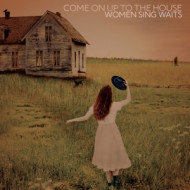 COME ON UP TO THE HOUSE - WOMEN SING WAITS