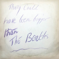 THEY COULD HAVE BEEN BIGGER THAN BEATLES