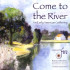 COME TO THE RIVER