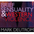 BRIEF SENSUALITY AND WESTERN VIOLENCE