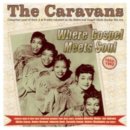 WHERE GOSPEL MEETS SOUL - THE CARAVANS 1952-62
