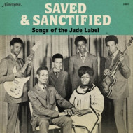 SAVED AND SANCTIFIED: SONGS OF THE JADE LABEL