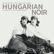 HUNGARIAN NOIR - A TRIBUTE TO THE GLOOMY SUNDAY