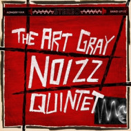ART GRAY NOIZZ QUINTET