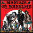 MANIACS ON WHEELS