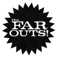 FAR OUTS