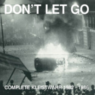 DON'T LET GO: COMPLETE KLEISTWAHR 1982 - 1986