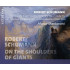 ROBERT SCHUMANN: ON THE SHOULDERS OF GIANTS
