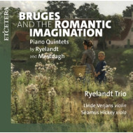 BRUGES AND THE ROMANTIC IMAGINATION - PIANO QUINTETS BY RYELANDT AND MESTDAGH