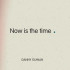 NOW IS THE TIME