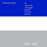 HYPNOTISED, A JOURNEY THROUGH DUTCH TRANCE MUSIC, 1994-2005