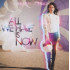ALL WE HAVE IS NOW