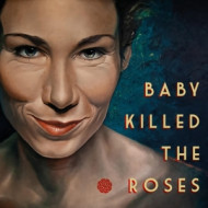 BABY KILLED THE ROSES