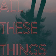 ALL THESE THINGS