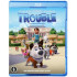 TROUBLE