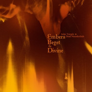 EMBERS BEGET THE DIVINE