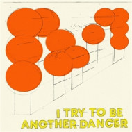 I TRY TO BE ANOTHER DANCER
