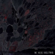 WE WERE SKELETONS