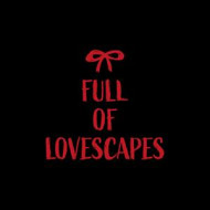 FULL OF LOVESCAPES