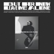 BUT FOR NOW LEAVE ME ALONE