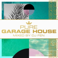 PURE GARAGE HOUSE - MIXED BY DJ FEN