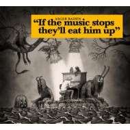 IF THE MUSIC STOPS, THEY'LL EAT HIM UP