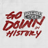 GO DOWN IN HISTORY