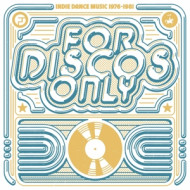 FOR DISCOS ONLY: INDIE DANCE MUSIC FROM..