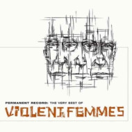 PERMANENT RECORD: THE VERY BEST OF VIOLENT FEMMES