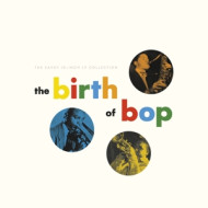 BIRTH OF BOP: THE SAVOY 10-INCH LP COLLECTION