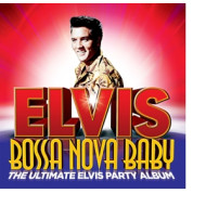 BOSSA NOVA BABY:THE ULTIMATE ELVIS PARTY ALBUM