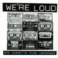 WE'RE LOUD: 90'S CASSETTE PUNK UNKNOWNS