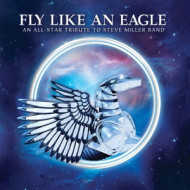 FLY LIKE AN EAGLE: TRIBUTE TO STEVE MILLER BAND