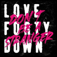 DON'T BE A STRANGER