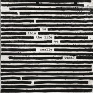 Is This the Life We Really Want?  .. Really Want? LP