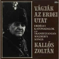 Vágják Az Erdei Utat - Erdélyi Katonadalok LP