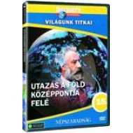 VILÁGUNK TITKAI 15. - UTAZÁS A FÖLD KÖZÉPPONTJA FELÉ