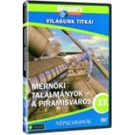 VILÁGUNK TITKAI 17. - MÉRNÖKI TALÁLMÁNYOK: A PIRAMISVÁROS