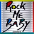 Rock Me Baby