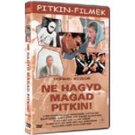 NE HAGYD MAGAD, PITKIN! 