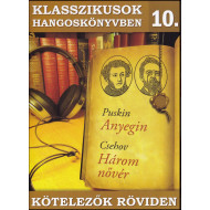 KLASSZIKUSOK HANGOSKÖNYVBEN 10.- PUSKIN:ANYEGIN CSEHOV HÁROM NŐVÉR