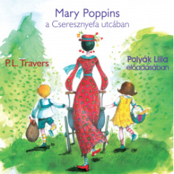 Mary Poppins a Cseresznyefa utcában - Polyák Lilla előadásában - Hangoskönyv