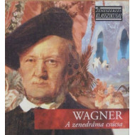 ZENESZERZÉS KLASSZIKUSAI - WAGNER: A ZENEDRÁMA CSÚCSA