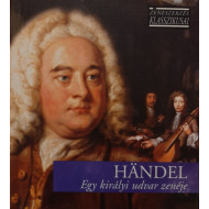 ZENESZERZÉS KLASSZIKUSAI - HANDEL:EGY KIRÁLYI UDVAR ZENÉJE