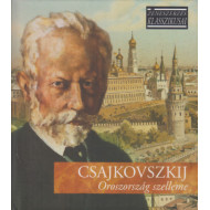 ZENESZERZÉS KLASSZIKUSAI - CSAJKOVSZKIJ : OROSZORSZÁG SZELLEME