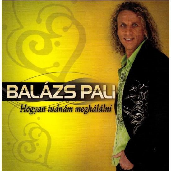 BALÁZS PALI HOGYAN TUDNÁM MEGHALÁLNI (CD) | Lemezkuckó CD bolt