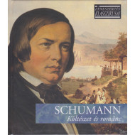 ZENESZERZÉS KLASSZIKUSAI - SCHUMANN: KÖLTÉSZET ÉS ROMÁNC