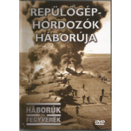 HÁBORÚK ÉS FEGYVEREK 14. - REPÜLŐGÉP - HORDOZÓK HÁBORÚJA